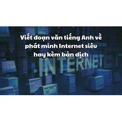 Viết đoạn văn tiếng Anh về phát minh Internet siêu hay kèm bản dịch