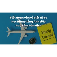 Viết đoạn văn về việc đi du học bằng tiếng Anh siêu hay kèm bản dịch