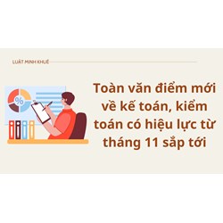 Toàn văn điểm mới về kế toán, kiểm toán có hiệu lực từ tháng 11 sắp tới