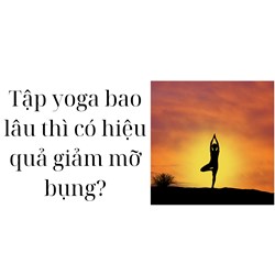 Tập yoga bao lâu thì có hiệu quả giảm mỡ bụng?