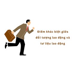 Điểm khác biệt giữa đối tượng lao động và tư liệu lao động