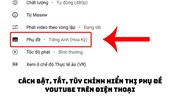 Cách bật, tắt, tùy chỉnh hiển thị phụ đề YouTube trên điện thoại