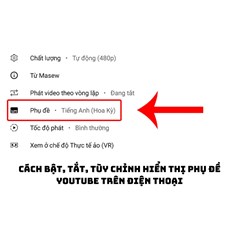 Cách bật, tắt, tùy chỉnh hiển thị phụ đề YouTube trên điện thoại