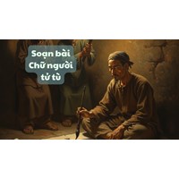 Soạn bài Chữ người tử tù ngắn gọn, đầy đủ nhất