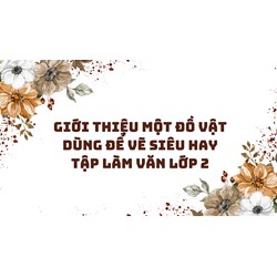 Giới thiệu một đồ vật dùng để vẽ siêu hay Tập làm văn lớp 2