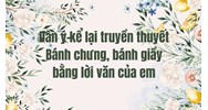 Dàn ý kể lại truyền thuyết Bánh chưng, bánh giầy bằng lời văn của em