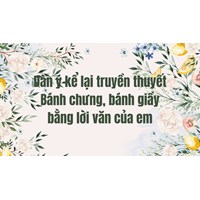Dàn ý kể lại truyền thuyết Bánh chưng, bánh giầy bằng lời văn của em
