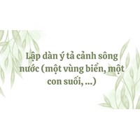 Lập dàn ý tả cảnh sông nước (một vùng biển, một con suối, …)