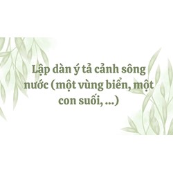 Lập dàn ý tả cảnh sông nước (một vùng biển, một con suối, …)