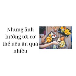 Những ảnh hưởng tới cơ thể nếu ăn quá nhiều