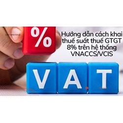 Hướng dẫn cách khai thuế suất thuế GTGT 8% trên hệ thống VNACCS/VCIS