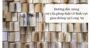 Đường dây nóng tư vấn pháp luật về lĩnh vực giao thông tại Long An
