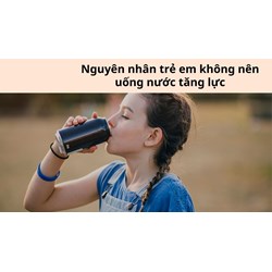 Nguyên nhân trẻ em không nên uống nước tăng lực