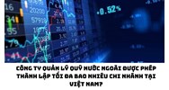 Công ty quản lý quỹ nước ngoài được phép thành lập tối đa bao nhiêu chi nhánh tại Việt Nam?