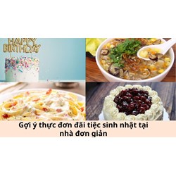 Gợi ý thực đơn đãi tiệc sinh nhật tại nhà đơn giản