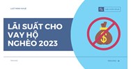 Lãi suất cho vay hộ nghèo hiện nay là bao nhiêu phần trăm?