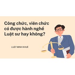 Công chức, viên chức có được hành nghề Luật sư hay không?