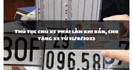 Thủ tục chủ xe phải làm khi bán, cho tặng xe theo quy định mới?