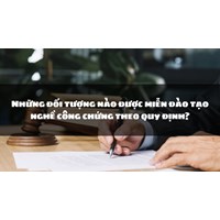 Những đối tượng nào được miễn đào tạo nghề công chứng theo quy định?