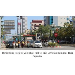 Đường dây nóng tư vấn pháp luật về lĩnh vực giao thông tại Thái Nguyên
