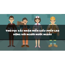 Thủ tục xác nhận miễn giấy phép lao động với người nước ngoài