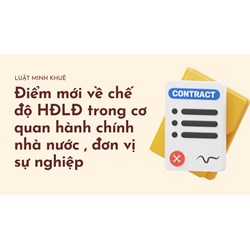 Điểm mới về chế độ HĐLĐ trong cơ quan hành chính nhà nước , đơn vị sự nghiệp