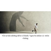 Nỗi sợ hãi những điều vô hình: Nguyên nhân và  triệu chứng