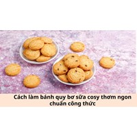 Cách làm bánh quy bơ sữa cosy thơm ngon chuẩn công thức