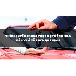 Thẩm quyền chứng thực hợp đồng mua bán xe ô tô theo quy định