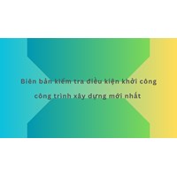 Biên bản kiểm tra điều kiện khởi công công trình xây dựng mới nhất