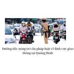 Đường dây nóng tư vấn pháp luật về lĩnh vực giao thông tại Quảng Bình