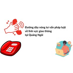 Đường dây nóng tư vấn pháp luật về lĩnh vực giao thông tại Quảng Ngãi