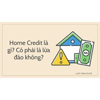 Home Credit là công ty gì? Home Credit có lừa đảo không?