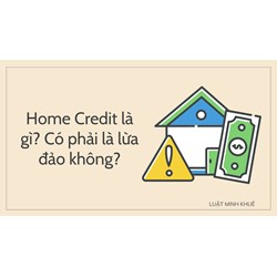 Home Credit là công ty gì? Home Credit có lừa đảo không?