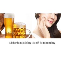Cách rửa mặt bằng bia để da mịn màng