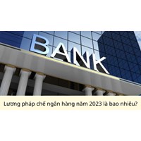 Lương pháp chế ngân hàng là bao nhiêu?