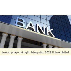 Lương pháp chế ngân hàng là bao nhiêu?