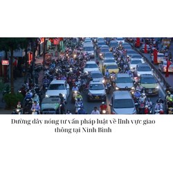 Đường dây nóng tư vấn pháp luật về lĩnh vực giao thông tại Ninh Bình