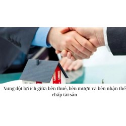 Xung đột lợi ích giữa bên thuê, bên mượn và bên nhận thế chấp tài sản
