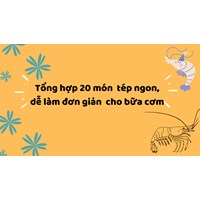 Tổng hợp 20 món tép ngon dễ làm đơn giản cho bữa cơm