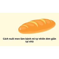 Cách nuôi men làm bánh mì tự nhiên đơn giản tại nhà
