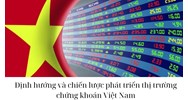 Định hướng và chiến lược phát triển thị trường chứng khoán Việt Nam