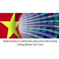 Định hướng và chiến lược phát triển thị trường chứng khoán Việt Nam