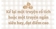 Kể lại một truyện cổ tích hoặc một truyện ngắn siêu hay, đạt điểm cao