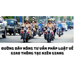 Đường dây nóng tư vấn pháp luật về giao thông tại Kiên Giang