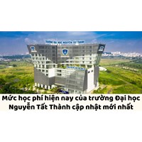 Mức học phí hiện nay của trường Đại học Nguyễn Tất Thành mới nhất