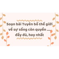 Soạn bài Tuyên bố thế giới về sự sống còn quyền .... đầy đủ, hay nhất