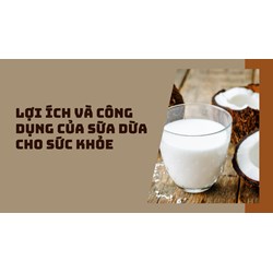 Lợi ích và công dụng của sữa dừa cho sức khỏe