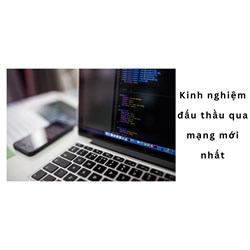 Kinh nghiệm đấu thầu qua mạng mới nhất