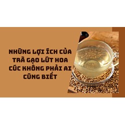 Những lợi ích của trà gạo lứt hoa cúc không phải ai cũng biết